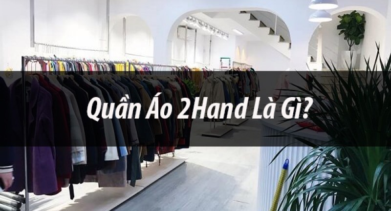 Quần áo 2hand là gì? Có nên mua quần áo secondhand không?  